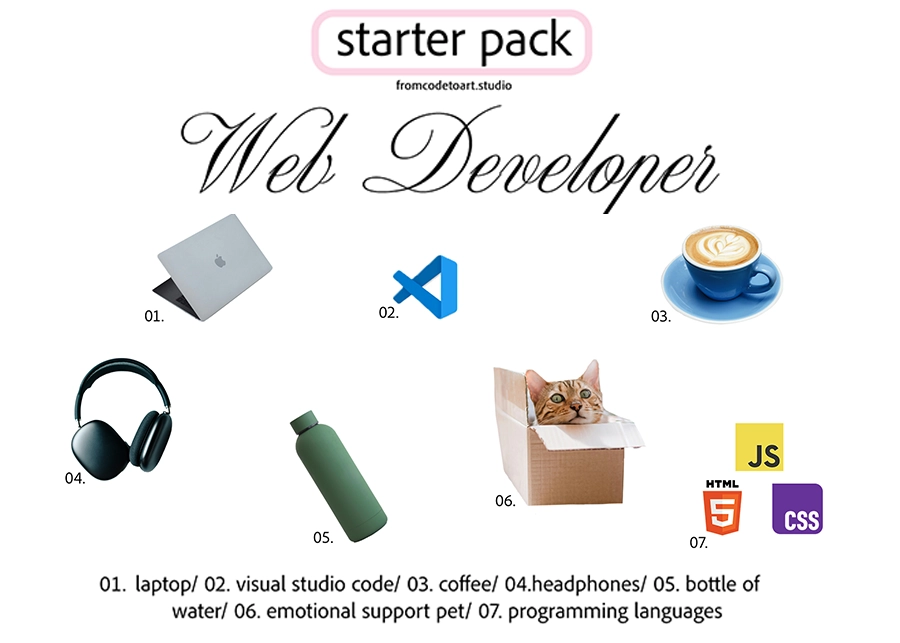 Web Dev starter pack: laptop, VS Code, coffee, emotional support pet, JS, HTML5, CSS logos